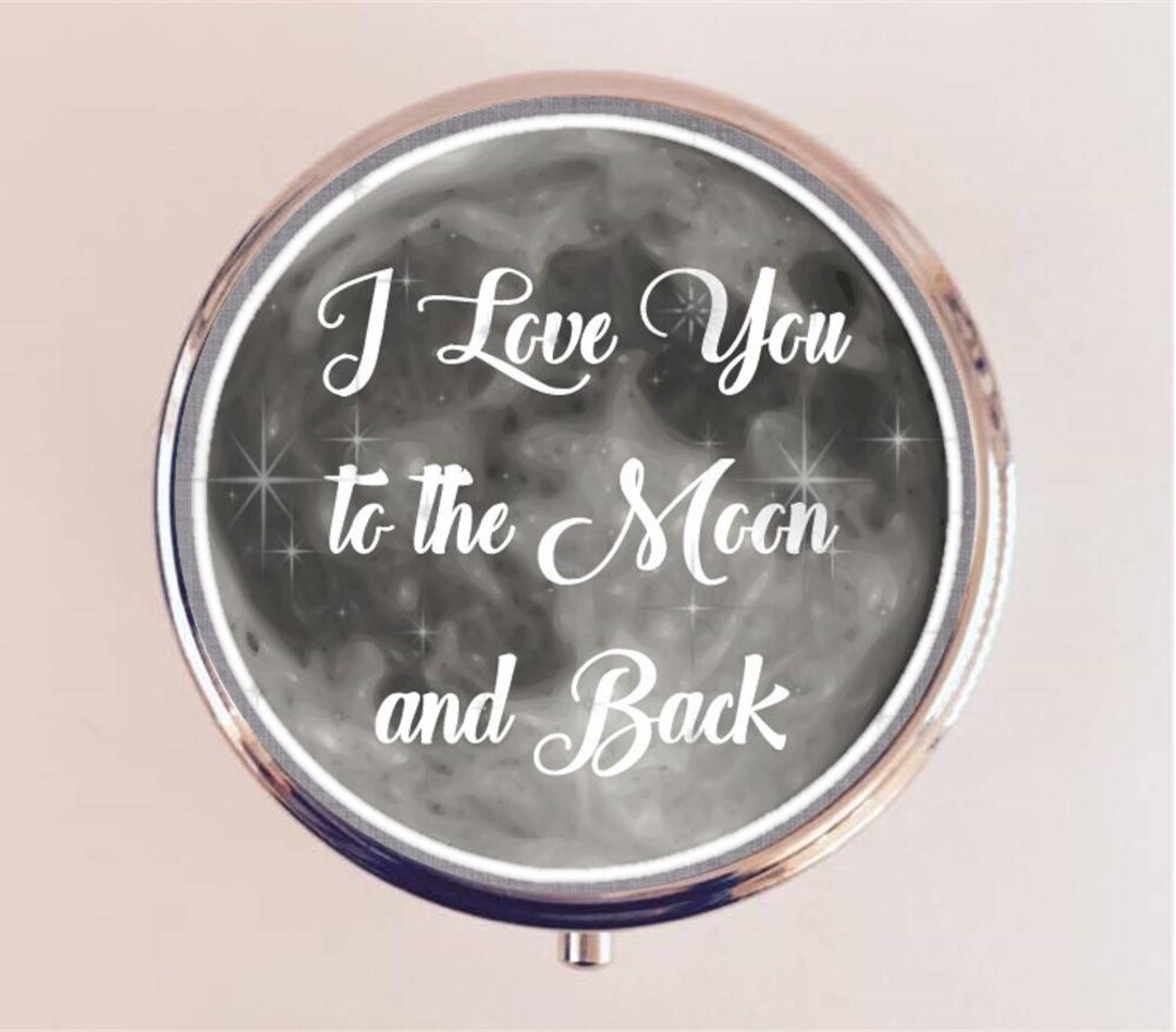 I Love You to the Moon and Back Pill Box Case Pillbox Holder Trinket