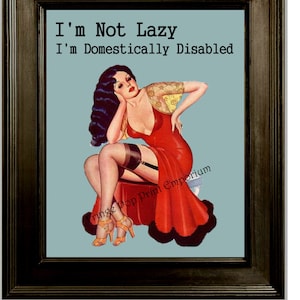 I'm Not Lazy I'm Domestically Disabled Print 8 x 10 Pin Up Humor Retro Funny Attitude image 1