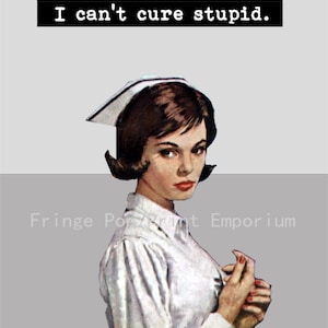 Funny Nurse Art Print 8 x 10 Retro Pulp Nurse with Attitude I Can't Cure Stupid Hospital Great Gift image 2
