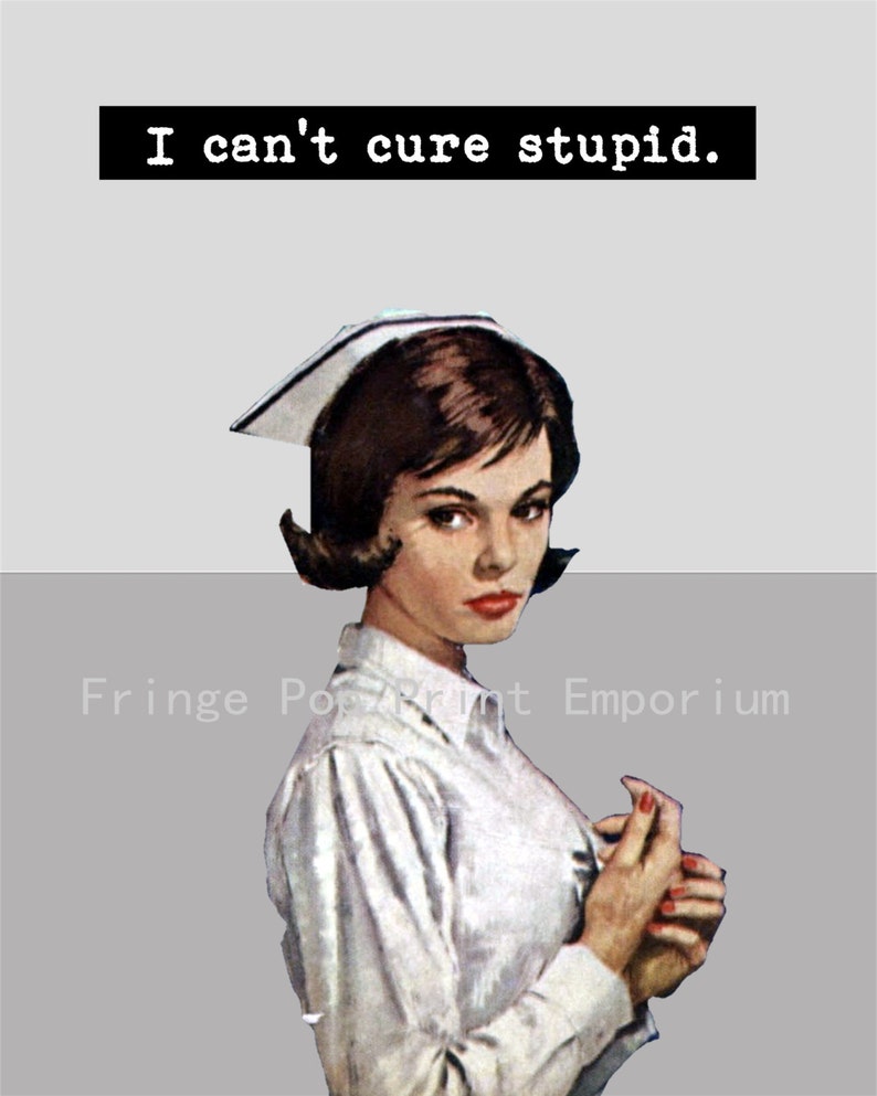 Funny Nurse Art Print 8 x 10 Retro Pulp Nurse with Attitude I Can't Cure Stupid Hospital Great Gift image 2