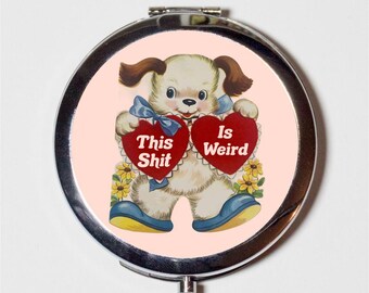 This Shit is Weird Compact Mirror Make Up Pocket Mirror for Cosmetics Funny MATURE Retro Dog Existential Dread
