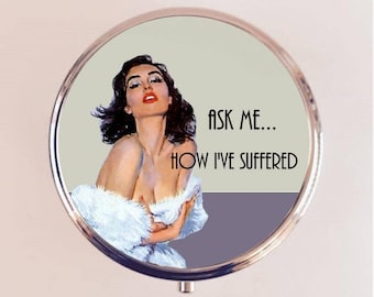 Ask Me How I've Suffered Pill Box Case Pillbox Holder Retro Humor Funny Pin Up Pinup Retro