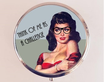 Think of Me as a Challenge Pill Box Case Pillbox Holder Trinket Pin Up Retro Funny Humor Pinup Pulp