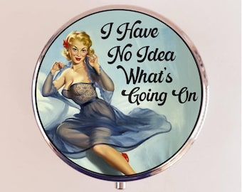 I Have No Idea What's Going On Pill Box Case Pillbox Holder Retro Humor Funny Pin Up Pinup Retro Pulp