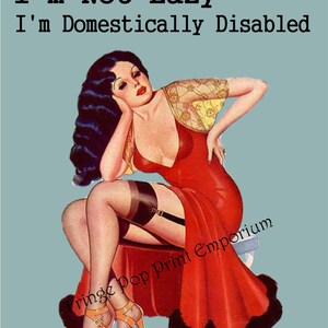 I'm Not Lazy I'm Domestically Disabled Print 8 x 10 Pin Up Humor Retro Funny Attitude image 2
