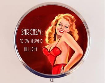 Sarcasm Now Served All Day Pill Box Case Pillbox Holder Trinket Pin Up Retro Funny Humor Pinup Pulp