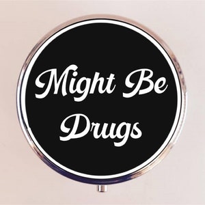 Might Be Drugs Pill Box Case Pillbox Holder Trinket Funny Humor Rave