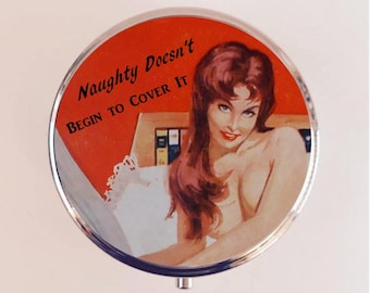 Naughty Doesn't Begin to Cover It Pill Box Case Pillbox Holder Trinket Pin Up Retro Funny Humor Pinup Pulp