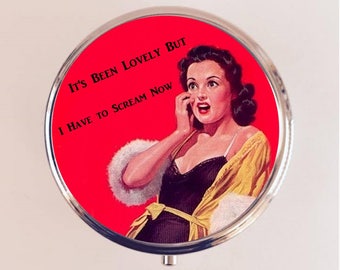 Retro Humor Pill Box Case Pillbox Holder Trinket Box Funny It's Been Lovely But I Have to Scream Now Pin Up Pinup