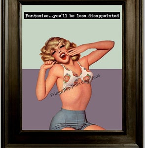 Naughty Funny Pin Up Art Print 8 x 10 - Fantasize You&#39;ll Be Less Disappointed - Humor Retro 1950s Artwork - Kitsch