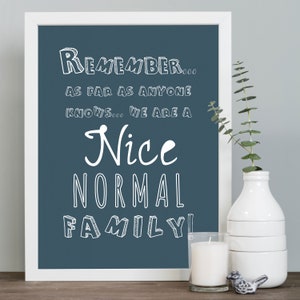Remember... as far as anyone knows... we are a nice normal family Print. Family Print. Family Quote for Wall. Gift for Family. Wall Decor.