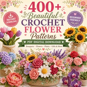 May include: A digital guide titled 400+ Beautiful CROCHET FLOWER Patterns PDF DIGITAL DOWNLOAD featuring various crocheted flowers like tulips, sunflowers, roses, and orchids in woven baskets and vases, with pink and purple circular badges.