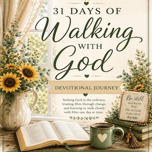 Puede incluir: Una portada de libro devocional titulada 31 Days of Walking with God con girasoles en una jarra, una Biblia abierta, una taza verde con un corazón y un letrero que dice Be still and know that He is God. Psalm 46:10, y texto de Sunflower and Sage Living.