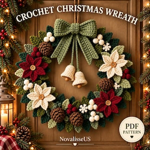 May include: A crochet Christmas wreath featuring dark and light green leaves, red and cream poinsettia flowers with wooden buttons, brown pinecones, white berries, and two cream bells hanging from a large green bow. Text reads CROCHET CHRISTMAS WREATH.