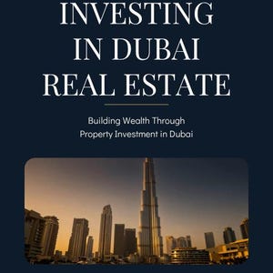 May include: A dark blue book cover titled A PRACTICAL GUIDE INVESTING IN DUBAI REAL ESTATE Building Wealth Through Property Investment in Dubai. The cover features a photograph of the Dubai skyline at sunset with the Burj Khalifa in the centre.
