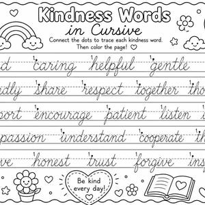 May include: A black and white colouring page titled Kindness Words in Cursive featuring dotted lines for tracing words like kind, caring, helpful, gentle, nice, friendly, share, respect, together, thoughtful, support, encourage, patient, listen, include, compassion, understand, cooperate, thankful, give, honest, trust, forgive, and inspire.