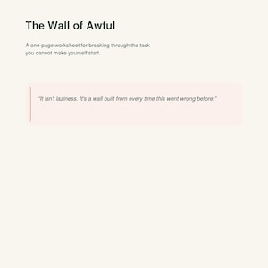 May include: A one-page worksheet titled The Wall of Awful by AdminLifeSorted. It features the text: A one-page worksheet for breaking through the task you cannot make yourself start. It includes a quote: It isn't laziness. It's a wall built from every time this went wrong before. The footer reads: ONE BEHAVIOUR . ONE GENTLE TOOL . NO OVERWHELM.