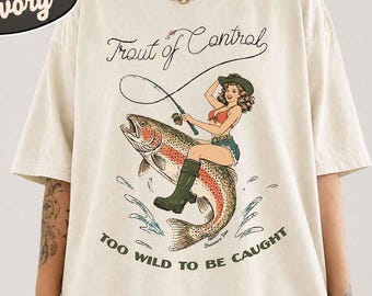 Trout of Control Fishing T-Shirt: Too Wild to Be Caught Graphic Tee