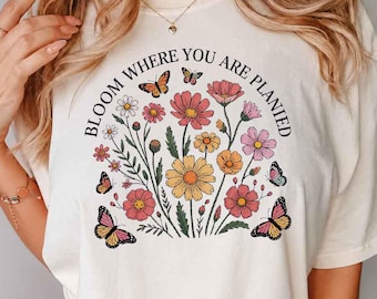 Bloom Where You Are Planted Shirt, Wildflower Graphic Tee, Cottagecore Flower Shirt, Botanical Garden Tee, Nature Lover Gift, Floral Shirt