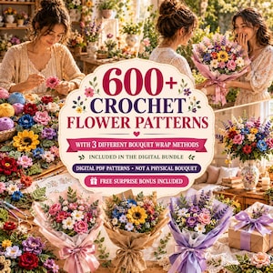 May include: A digital bundle of 600+ crochet flower patterns featuring instructions for three bouquet wrap methods. The image displays various colorful crocheted flower bouquets, individual yarn flowers, and gift-wrapped arrangements.