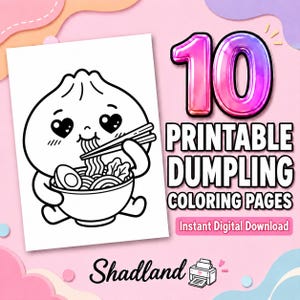 May include: A set of 10 printable dumpling coloring pages featuring a black and white line art illustration of a cute dumpling character eating noodles from a bowl with chopsticks. The text reads 10 PRINTABLE DUMPLING COLORING PAGES, Instant Digital Download, and Shadland.