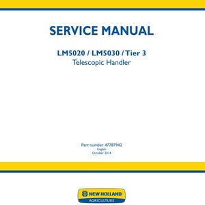 May include: A white service manual cover for a New Holland Agriculture LM5020 and LM5030 Tier 3 telescopic handler. The text reads SERVICE MANUAL, LM5020 / LM5030 / Tier 3 Telescopic Handler, Part number 47787942, English, October 2014, and New Holland Agriculture.