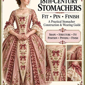 May include: A guide titled 18th-Century Stomachers: Fit, Pin, Finish featuring a person in a pink floral gown with a cream-coloured stomacher decorated with bows and embroidery. The text includes construction and wearing instructions for the garment.