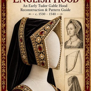 May include: A black velvet English gable hood with gold embroidery, red rectangular stones, and white pearls. The text reads: NIMWICK BUILD THE ENGLISH HOOD An Early Tudor Gable Hood Reconstruction & Pattern Guide c. 1530 - 1540. Includes historical illustrations.