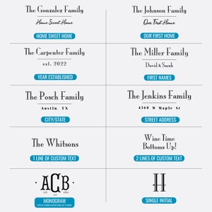 May include: A teal blue and white graphic with text that says "The Gonzalez Family" with the words "Home Sweet Home" underneath. The text is in a cursive font. Below the text is a teal blue rectangle with the words "HOME SWEET HOME" in white text. The graphic is repeated with different family names and text. The text includes "The Johnson Family", "Our First Home", "OUR FIRST HOME", "The Carpenter Family", "est. 2022", "YEAR ESTABLISHED", "The Posch Family", "Austin, TX", "CITY/STATE", "The Miller Family", "David & Sarah", "FIRST NAMES", "The Jenkins Family", "4560 W Maple St", "STREET ADDRESS", "The Whitsons", "1 LINE OF CUSTOM TEXT", "Wine Time", "Bottoms Up!", "2 LINES OF CUSTOM TEXT", "ACB", "FIRST", "LAST", "MIDDLE", "MONOGRAM", "TYPE AS IT SHOULD APPEAR FROM LEFT TO RIGHT", "H", "SINGLE INITIAL".