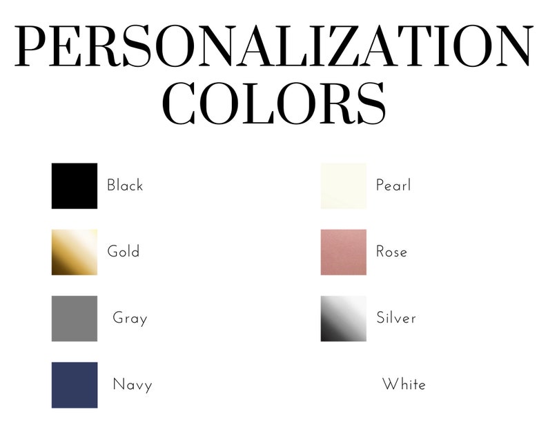 May include: A chart showing personalization color options for a product. The colors are black, gold, gray, navy, pearl, rose, silver, and white.