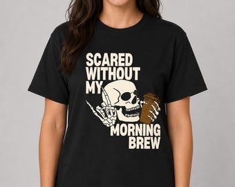 Skeleton Coffee Shirt, Scared Without Morning Brew Graphic Tee