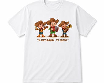 Cowboy Banda Music T-Shirt: "Si Hay Banda, Yo Llego" Mexican Fiesta Tee
