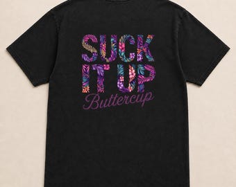 Front & Back Print Suck It Up Buttercup Shirt, Funny Floral Graphic Tee, Sarcastic Shirt for Women, Colorful Flower T-Shirt.