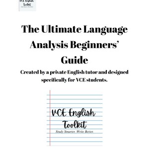 May include: A white document titled The Ultimate Language Analysis Beginners' Guide, created by a private English tutor for VCE students. It features two small icons of lined notebook paper with the text VCE English Toolkit, Study Smarter, Write Better.