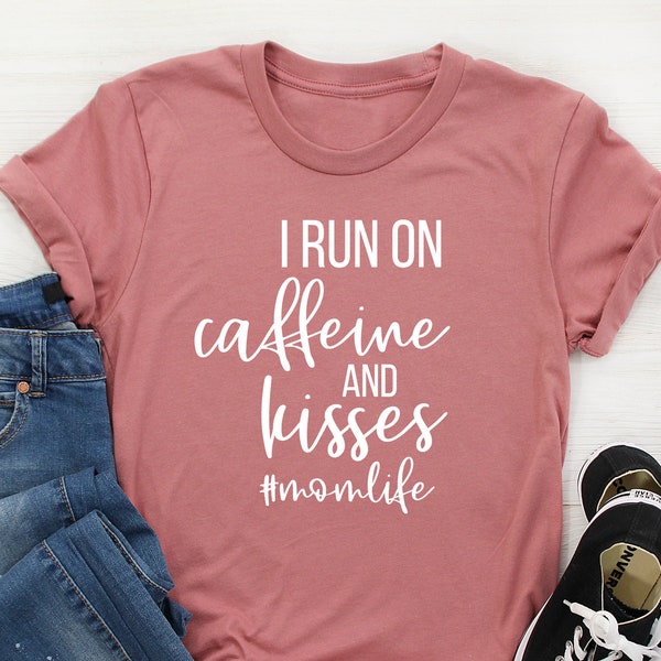 I Run On Caffeine And Kisses Momlife Shirt | Mom Shirt | Momlife | Mama Bear | Cute Mom Shirt