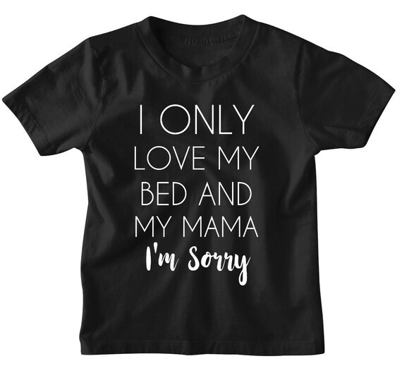 I Only Love My Bed And My Mama I M Sorry Shirt Drake Etsy