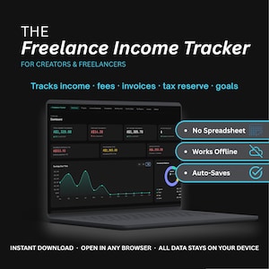 May include: The Freelance Income Tracker for creators and freelancers is a digital dashboard displayed on a laptop screen. It features charts, income, fees, invoices, tax reserve, and goals. Text includes No Spreadsheet, Works Offline, and Auto-Saves.