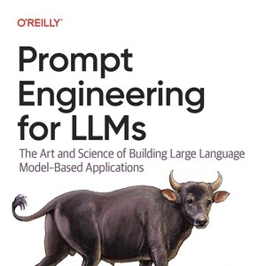 May include: A book titled Prompt Engineering for LLMs: The Art and Science of Building Large Language Model-Based Applications by John Berryman and Albert Ziegler, featuring an illustration of a dark brown water buffalo on the white cover.