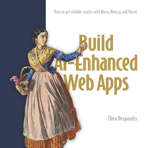 Build AI-Enhanced Web Apps: How to get reliable results with React, Next.js, and Vercel