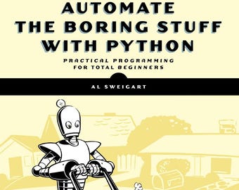 Automate the Boring Stuff With Python: Practical Programming for Total Beginners - Third Edition