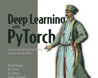 Deep Learning with PyTorch: Training and applying deep learning and generative AI models, 2nd Edition