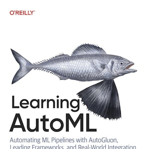 May include: A book cover titled Learning AutoML: Automating ML Pipelines with AutoGluon, Leading Frameworks, and Real-World Integration by Kerem Tomak. The cover features a detailed illustration of a silver flying fish against a white background.