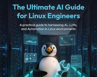 The Ultimate AI Guide for Linux Engineers: A practical guide to harnessing AI, LLMs, and Automation in Linux environments