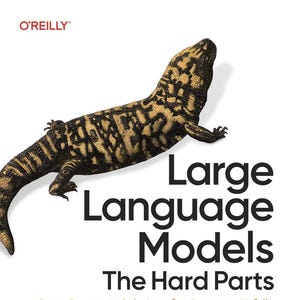 May include: A book cover featuring a Gila monster illustration at the top, with the O'REILLY logo in the corner. The title reads Large Language Models The Hard Parts, followed by Open Source AI Solutions for Common Pitfalls, and authors Thársis T. P. Souza & Jonathan K. Regenstein, Jr.
