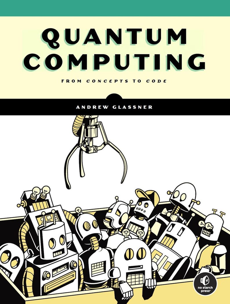 以下が含まれることがあります： アンドリュー・グラスナー著『Quantum Computing: From Concepts to Code』のブックカバー。黒、白、淡い黄色の配色で、機械の爪が様々な小さなロボットでいっぱいの箱の上に浮かんでいる様子が描かれています。
