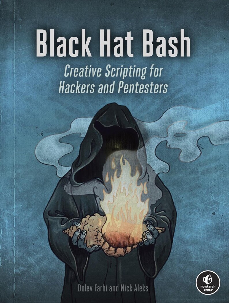 May include: A book cover titled Black Hat Bash: Creative Scripting for Hackers and Pentesters by Dolev Farhi and Nick Aleks. The illustration features a dark hooded figure holding a glowing orange flame in their hands against a blue background.
