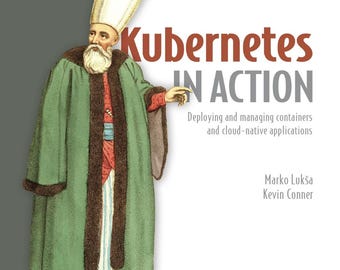 Kubernetes in Action: Bereitstellung und Verwaltung von Containern und Cloud-nativen Anwendungen – Zweite Auflage