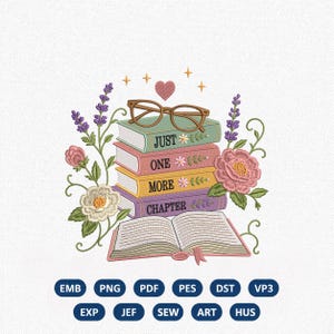 May include: An embroidery design featuring a stack of four books with brown glasses on top and an open book below. The spines read JUST ONE MORE CHAPTER. The stack is surrounded by lavender sprigs, a pink flower, a white flower, and a small pink heart.