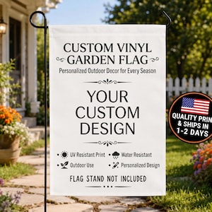 May include: A white rectangular vinyl garden flag featuring black text that reads CUSTOM VINYL GARDEN FLAG, Personalized Outdoor Decor for Every Season, YOUR CUSTOM DESIGN, UV Resistant Print, Water Resistant, Outdoor Use, Personalized Design, and FLAG STAND NOT INCLUDED.