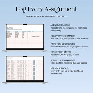 May include: A digital assignment tracker displayed on two laptop screens against a light blue background. The text reads Log Every Assignment, One row per assignment. That is it, Add your classes, Log every assignment, Pick from dropdowns, Track your status, Catch what's overdue, and See your totals.